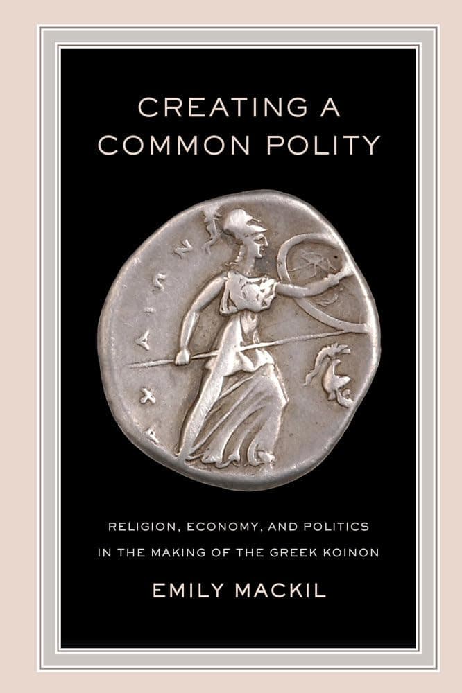 Creating a Common Polity: Religion, Economy, and Politics in the Making of the Greek Koinon… product image