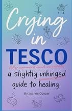 Crying in Tesco: A Slightly Unhinged Guide to Healing product image