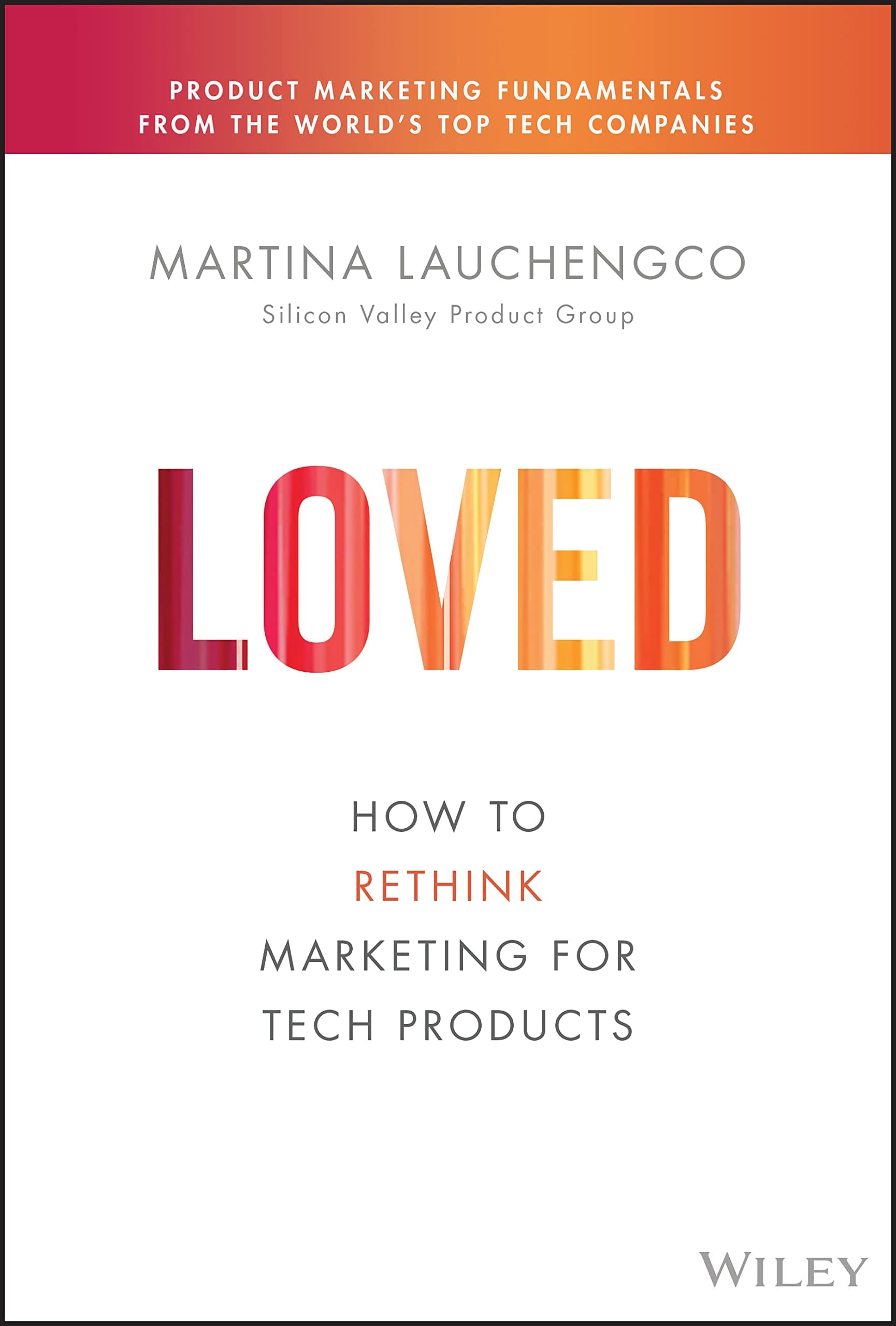 Loved: How to Rethink Marketing for Tech Products (Silicon Valley Product Group) product image