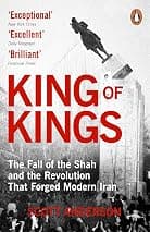 King of Kings: The Fall of the Shah and the Revolution That Forged Modern Iran product image